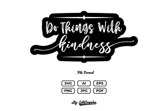 Do Thinks With Kindness Inspiration SVG: Graphics and Crafts