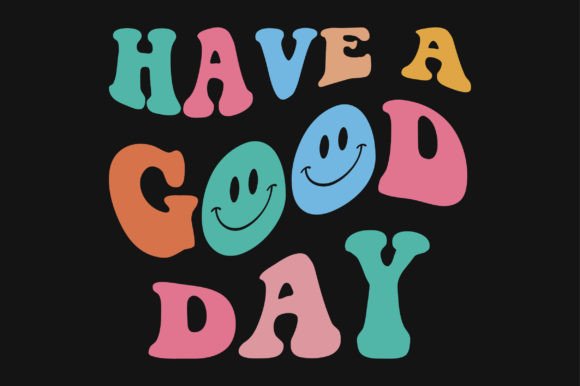 Have a Good Day Retro Wavy SVG T-shirt Graphics Crafts