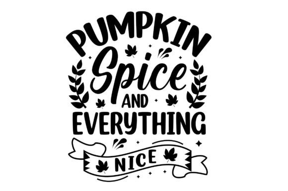 Pumpkin Spice and Everything Svg Design: Graphics for Crafts